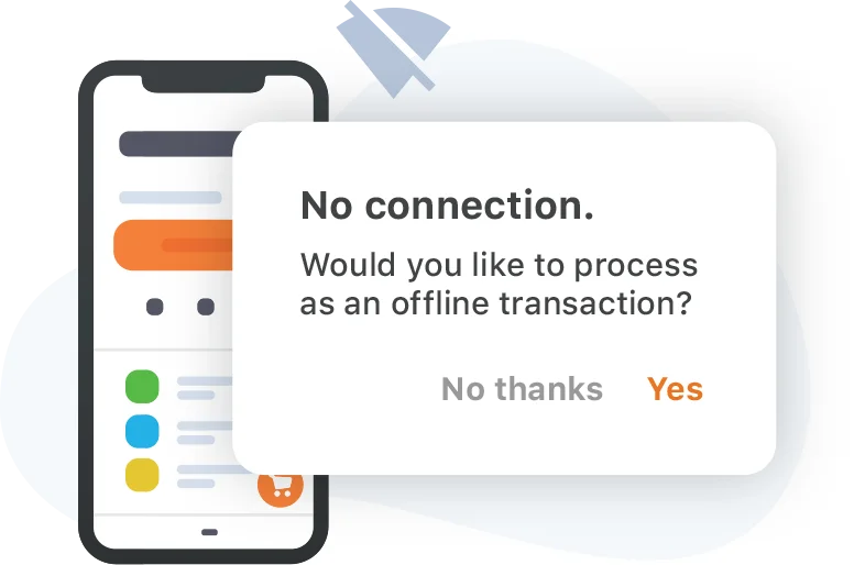 No internet signal? No problem. Merchants can save pending transactions and process them as soon as a connection is reestablished.